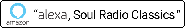 You can also listen to us with Amazon's Alexa. Just say "Alexa, Soul Radio Classics" You can also listen to us with Amazon's Alexa. Just say "Alexa, Soul Radio Classics"